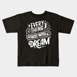 Everything starts with a Dream Kids T-Shirt